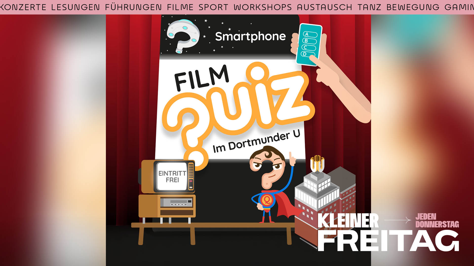 Illustration mit rotem Vorhang, einem Fernseher mit dem Text 'EINTRITT FREI', einer Comicfigur mit Augenklappe und Umhang, einem Gebäude und einem Smartphone mit einem Quizbogen, dazu der Text 'Smartphone FILM quiz Im Dortmunder U KLEINER FREITAG JEDEN DONNERSTAG'